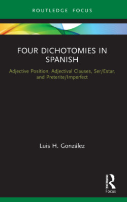 Four Dichotomies in Spanish: Adjective Position, Adjectival Clauses, Ser/Estar, and Preterite/Imperfect Adjective Position, Adjectival Clauses, Ser/Estar, and Preterite/Imperfect