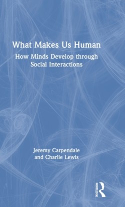 What Makes Us Human: How Minds Develop through Social Interactions