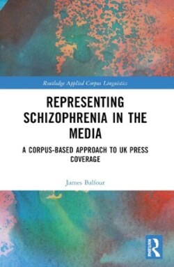 Representing Schizophrenia in the Media A Corpus-Based Approach to UK Press Coverage