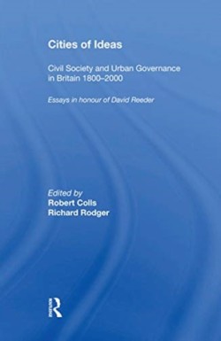 Cities of Ideas: Civil Society and Urban Governance in Britain 1800�2000