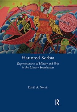 Haunted Serbia Representations of History and War in the Literary Imagination