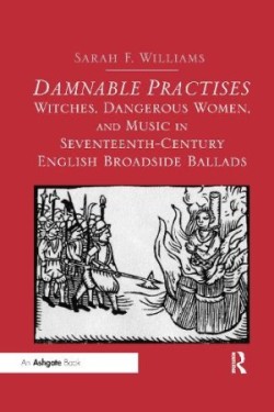 Damnable Practises: Witches, Dangerous Women, and Music in Seventeenth-Century English Broadside Bal