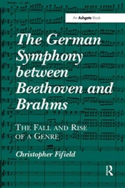 German Symphony between Beethoven and Brahms The Fall and Rise of a Genre