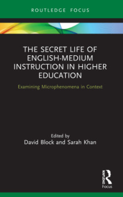 Secret Life of English-Medium Instruction in Higher Education Examining Microphenomena in Context