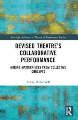 Devised Theater’s Collaborative Performance Making Masterpieces from Collective Concepts