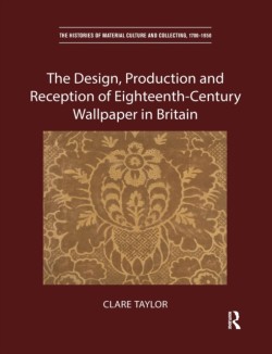 Design, Production and Reception of Eighteenth-Century Wallpaper in Britain