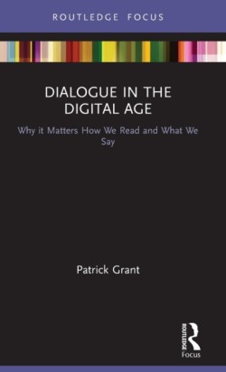 Dialogue in the Digital Age Why it Matters How We Read and What We Say