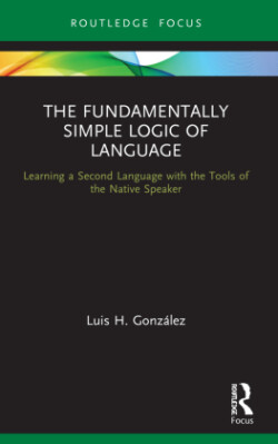 Fundamentally Simple Logic of Language Learning a Second Language with the Tools of the Native Speaker
