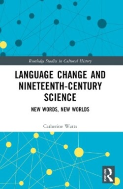 Language Change and Nineteenth-Century Science New Words, New Worlds