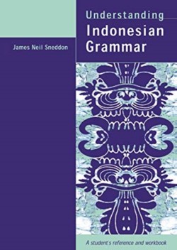 Understanding Indonesian Grammar A student's reference and workbook