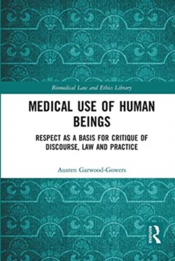 Medical Use of Human Beings Respect as a Basis for Critique of Discourse, Law and Practice