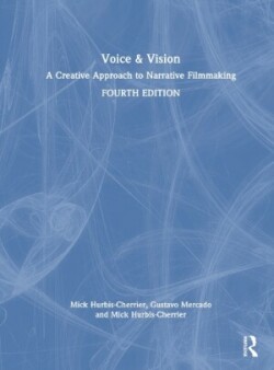 Voice & Vision A Creative Approach to Narrative Filmmaking
