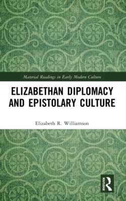 Elizabethan Diplomacy and Epistolary Culture