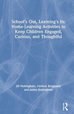 School’s Out, Learning’s In: Home-Learning Activities to Keep Children Engaged, Curious, and Thoughtful