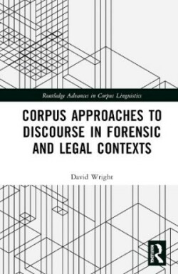 Corpus Approaches to Discourse in Forensic and Legal Contexts