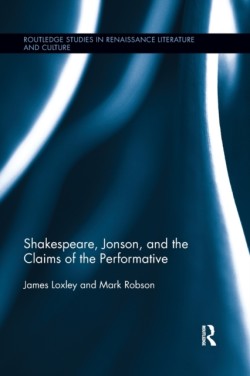 Shakespeare, Jonson, and the Claims of the Performative