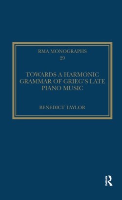 Towards a Harmonic Grammar of Grieg's Late Piano Music Nature and Nationalism