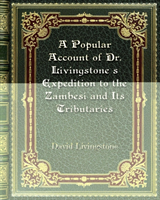 Popular Account of Dr. Livingstone's Expedition to the Zambesi and Its Tributaries