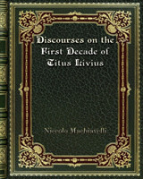 Discourses on the First Decade of Titus Livius