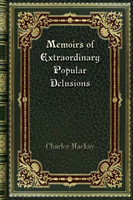 Memoirs of Extraordinary Popular Delusions