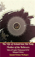 Life of Aishah bint Abi Bakr Mother of the Believers Wife of Prophet Muhammad SAW Bilingual Edition Standar Version