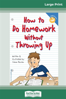 How to Do Homework Without Throwing Up (16pt Large Print Edition)