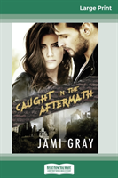 Caught in the Aftermath (16pt Large Print Edition)
