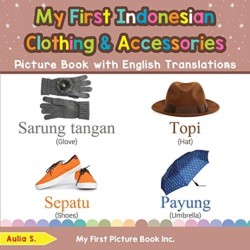 My First Indonesian Clothing & Accessories Picture Book with English Translations