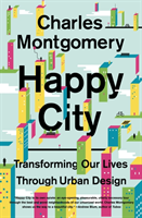 Happy City: Transforming Our Lives Through Urban Design