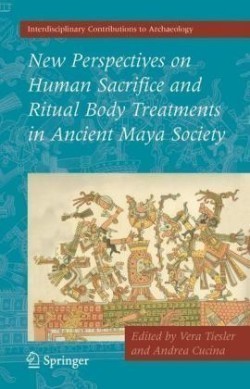 New Perspectives on Human Sacrifice and Ritual Body Treatments in Ancient Maya Society