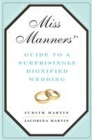 Miss Manners' Guide to a Surprisingly Dignified Wedding