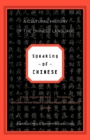 Speaking of Chinese A Cultural History of the Chinese Language