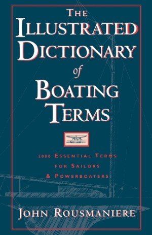 Illustrated Dictionary of Boating Terms 2000 Essential Terms for Sailors and Powerboaters