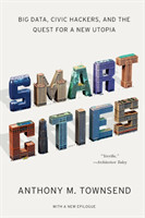 Smart Cities - Big Data, Civic Hackers, and the Quest for a New Utopia