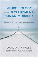 Neurobiology and the Development of Human Morality