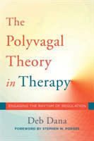 The Polyvagal Theory in Therapy Engaging the Rhythm of Regulation