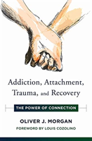 Addiction, Attachment, Trauma and Recovery