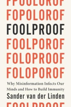 Foolproof: Why Misinformation Infects Our Minds and How to Build Immunity HB