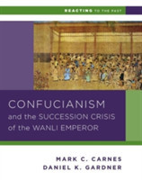 Confucianism and the Succession Crisis of the Wanli Emperor, 1587