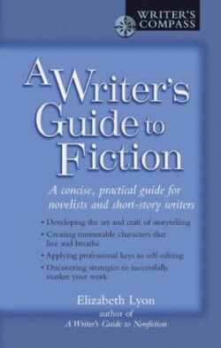 Writer's Guide to Fiction A Concise, Practical Guide for Novelists and Short-Story Writers