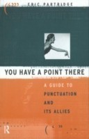 You Have a Point There A Guide to Punctuation and Its Allies