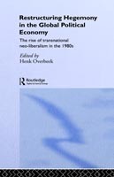 Restructuring Hegemony in the Global Political Economy