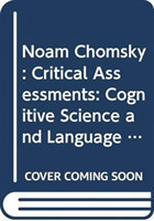 Noam Chomsky Critical Assessments: Cognitive Science and Language Acquisition