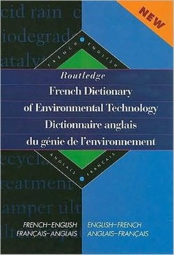Routledge French Dictionary of Environmental Technology Dictionnaire anglais du genie de l'environnement French-English/English-French francais-anglais/anglais-francais