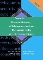 Routledge Spanish Dictionary of Telecommunications Diccionario Ingles de Telecomunicaciones Spanish-English/English-Spanish