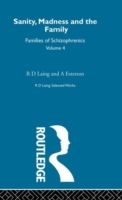 Sanity, Madness and the Family: Selected Worksks R D Laing Vol 4