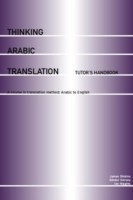 Thinking Arabic Translation: Tutor's Handbook A Course in Translation Method - Arabic to English