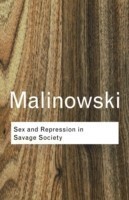 Malinowski: Sex and Repression in Savage Society