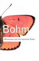 Bohm: Wholeness and Implicate Order