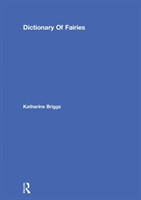 Dictionary Of Fairies (Katharine Briggs Collected Works Vol 10)